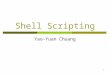 1 Shell Scripting Yao-Yuan Chuang. 2 Outline  What is shell?  Basic  Syntax Lists Functions Command Execution Here Documents Debug  Regular Expression