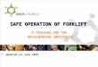SAFE OPERATION OF FORKLIFT A TRAINING FOR THE METALWORKING INDUSTRIES  Updated on June 2015