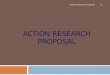 ACTION RESEARCH PROPOSAL Action Research Proposal 1