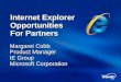 Internet Explorer Opportunities For Partners Margaret Cobb Product Manager IE Group Microsoft Corporation