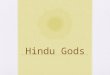 Hindu Gods. The Trimurti (trinity) and Shaktis (female aspects) Brahma The Creator Vehicle: swan 4 heads, 4 arms, reddish complexion Not commonly worshipped