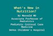 What’s New in Nutrition? NJ Maxvold MD Associate Professor of Pediatrics Pediatric Critical Care Medicine DeVos Children’s Hospital