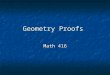 Geometry Proofs Math 416. Time Frame Definition Definition Congruent Triangles Congruent Triangles Axiom & Proofs Axiom & Proofs Propositions Propositions