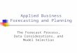 Applied Business Forecasting and Planning The Forecast Process, Data Considerations, and Model Selection