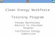 Panama Bartholomy Advisor to Chairman Douglas California Energy Commission Clean Energy Workforce Training Program