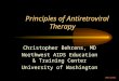 Principles of Antiretroviral Therapy Christopher Behrens, MD Northwest AIDS Education & Training Center University of Washington CBB/2002