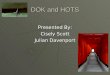 DOK and HOTS Presented By: Cisely Scott Julian Davenport