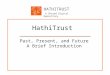 HATHITRUST A Shared Digital Repository HathiTrust Past, Present, and Future A Brief Introduction
