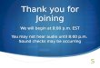 Thank you for Joining We will begin at 8:00 p.m. EST You may not hear audio until 8:00 p.m. Sound checks may be occurring
