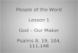 People of the Word Lesson 1 God – Our Maker Psalms 8, 19, 104, 111,148