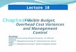 Flexible Budget, Overhead Cost Variances and Management Control Lecture 18 1 Readings Chapter 8,Cost Accounting, Managerial Emphasis, 14 th edition by