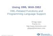 © 2009 Themis, Inc. All rights reserved. Using XML With DB2 XML-Related Functions and Programming Language Support Gregg Lippa Themis Inc. 