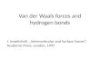 Van der Waals forces and hydrogen bonds J. Israelichvili, „Intermolecular and Surface Forces”, Academic Press, London, 1997