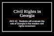 Civil Rights in Georgia AKS 42: Students will evaluate the role of Georgia in the modern civil rights movement