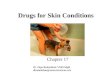 Drugs for Skin Conditions Chapter 17 Dr. Dipa Brahmbhatt VMD MpH dbrahmbhatt@vettechinstitute.edu