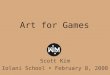Art for Games Scott Kim Iolani School February 8, 2008