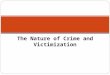The Nature of Crime and Victimization. Crime is a Label Some forms of conduct, but not all, are defined as crimes or violations of law Definitions of