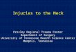 Injuries to the Neck Presley Regional Trauma Center Department of Surgery University of Tennessee Health Science Center Memphis, Tennessee