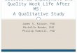James S. Krause, PhD Michelle Meade, PhD Phillip Rumrill, PhD Successful Employment and Quality Work Life After MS: A Qualitative Study