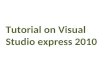 Tutorial on Visual Studio express 2010. Introduction Visual Studio Express Editions are a new line of Microsoft development Tools. This line of products
