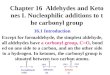 Chapter 16 Aldehydes and Ketones I. Nucleophilic additions to the carbonyl group 16.1 Introduction Except for formaldehyde, the simplest aldehyde, all