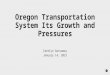 Oregon Transportation System Its Growth and Pressures Carolyn Gassaway January 14, 2015