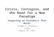 Crisis, Contagion, and the Need for a New Paradigm Joseph E. Stiglitz Lindau August 26, 2011 Imagining an Economics That Works