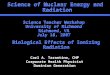 Biological Effects of Ionizing Radiation Science of Nuclear Energy and Radiation Carl A. Tarantino, CHP Corporate Health Physicist Dominion Generation
