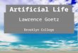 Artificial Life Lawrence Goetz Brooklyn College. What is life?