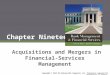 Chapter Nineteen Acquisitions and Mergers in Financial- Services Management Copyright © 2013 The McGraw-Hill Companies, Inc. Permission required for reproduction