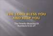 The Priestly Blessing Of Numbers 6:22-27.  The Israelites were receiving God’s law at Mt. Sinai on their journey (Ex. 20 – Num. 10)  The Israelites