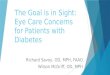 The Goal is in Sight: Eye Care Concerns for Patients with Diabetes Richard Savoy, OD, MPH, FAAO Wilson McGriff, OD, MPH