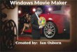 Created by: Ian Osborn. Possibilities Of Movie Maker Windows Movie Maker allows users to organize and add effects to media clips that ordinarily would