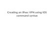 Creating an IPsec VPN using IOS command syntax. What is IPSec IPsec, Internet Protocol Security, is a set of protocols defined by the IETF, Internet Engineering