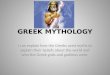GREEK MYTHOLOGY I can explain how the Greeks used myths to explain their beliefs about the world and who the Greek gods and goddess were