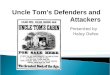 Presented by Haley Defeo Uncle Tom’s Defenders and Attackers