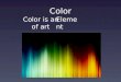 Color Color is an of artElement. Color Theory Gives us practical guidance to mix colors Allows us to create visual impacts (emphasis, mood, connections