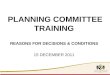 PLANNING COMMITTEE TRAINING REASONS FOR DECISIONS & CONDITIONS 15 DECEMBER 2011