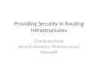 Providing Security in Routing Infrastructures Charlie Kaufman Security Architect, Windows Azure Microsoft