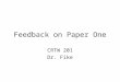Feedback on Paper One CRTW 201 Dr. Fike. Grading Page length Focused topic Paragraph on assumptions Multiple paragraphs for objections and replies (Correct