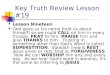 Key Truth Review Lesson #19 Lesson Nineteen God gave us his name (told us about himself) so we could CALL on him in every trouble, PRAY to him, PRAISE