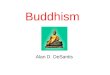 Buddhism Alan D. DeSantis. Introduction Buddhism was started by a man named Siddhārtha Gautama (563-483 B.C.) in India He was a Hindu Siddhartha was a