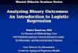 Biostat Didactic Seminar Series Analyzing Binary Outcomes: Analyzing Binary Outcomes: An Introduction to Logistic Regression Robert Boudreau, PhD Co-Director