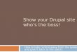 Show your Drupal site who’s the boss! How to take control away from the system and give it back to the users!