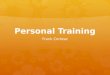 Personal Training Frank Cortese. Why Get It?  Get in Shape  Lose Weight  Healthier Lifestyle  Build Self-esteem