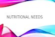 NUTRITIONAL NEEDS By: Jenny Broschardt. NUTRITION Nutrition is the study of food and your body needs nutrients for sources of energy, materials for growth