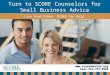 Www.scorehouston.org Call 713-773-6565 Turn to SCORE Counselors for Small Business Advice Live Your Dream. SCORE Can Help