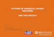 FUTURE OF FINANCIAL ADVICE REFORMS: ARE YOU READY? Vicki Stylianou IPA, Executive General Manager