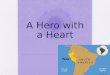 A Hero with a Heart. Prereading questions What do you think a hero is? Have you ever done something nice for someone? How did that make you feel?