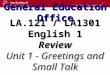 1 General Education Office LA.121 / LA1301 English 1 Review Unit 1 - Greetings and Small Talk